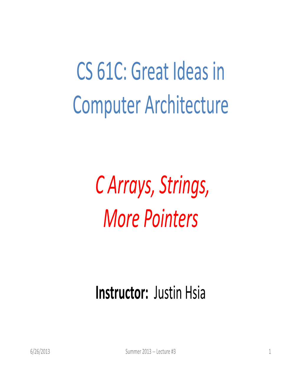 CS 61C: Great Ideas in Computer Architecture C Arrays, Strings, More Pointers
