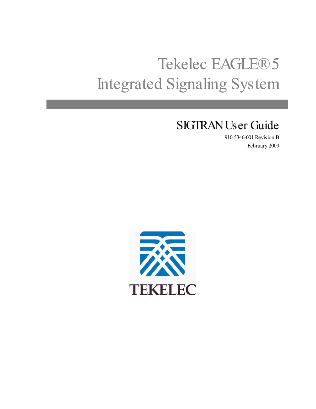 SIGTRAN User Guide 910-5346-001 Revision B February 2009 Copyright 2009 Tekelec All Rights Reserved