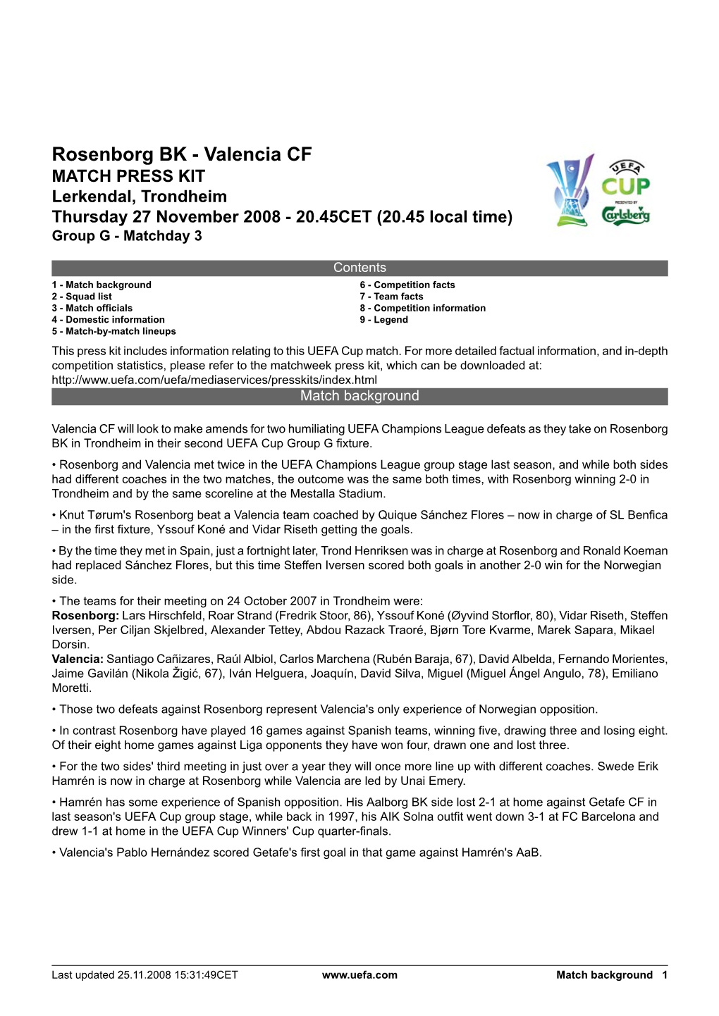 Rosenborg BK - Valencia CF MATCH PRESS KIT Lerkendal, Trondheim Thursday 27 November 2008 - 20.45CET (20.45 Local Time) Group G - Matchday 3