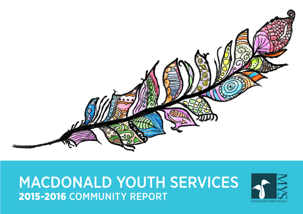 2015-2016 COMMUNITY REPORT Macdonald Youth Services (MYS) Is a United Way Member Organization That Receives Private Donations and Public CONTENTS Funding