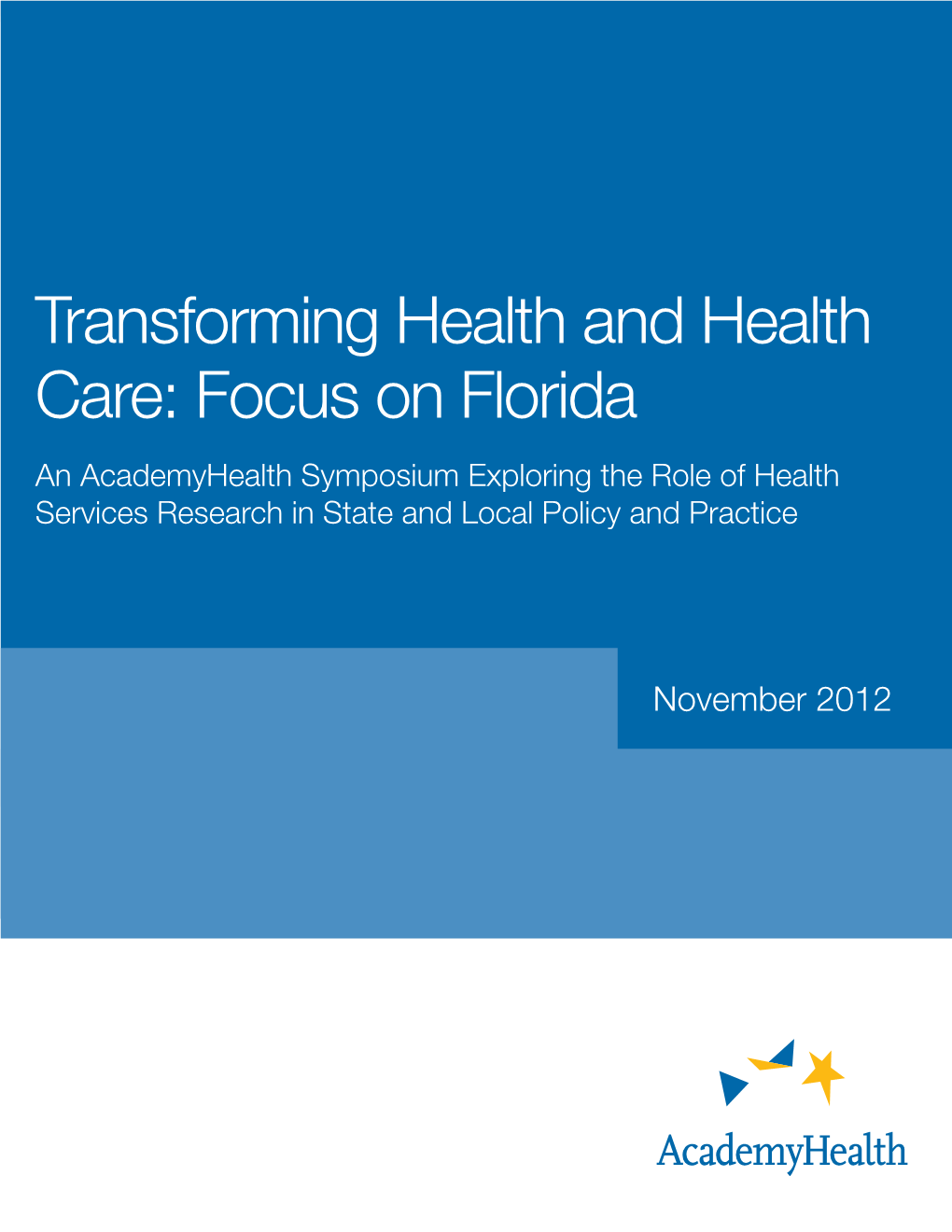 Transforming Health and Health Care: Focus on Florida an Academyhealth Symposium Exploring the Role of Health Services Research in State and Local Policy and Practice