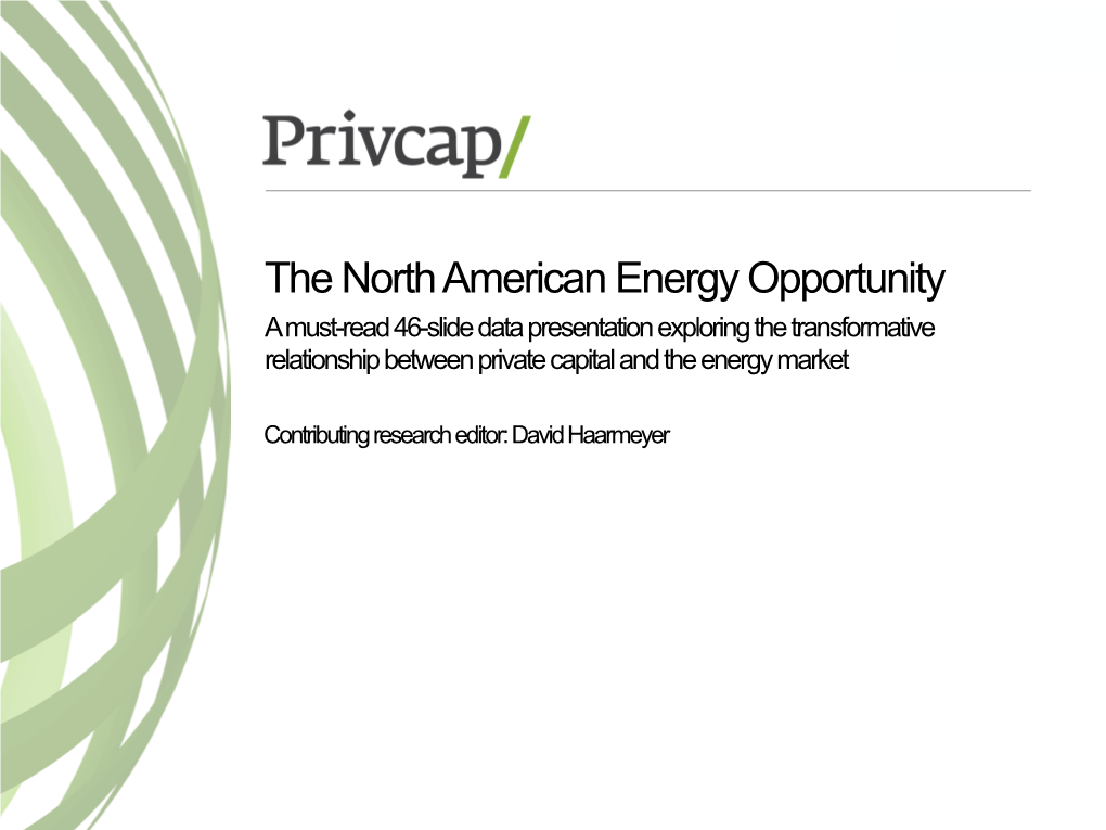 The North American Energy Opportunity a Must-Read 46-Slide Data Presentation Exploring the Transformative Relationship Between Private Capital and the Energy Market