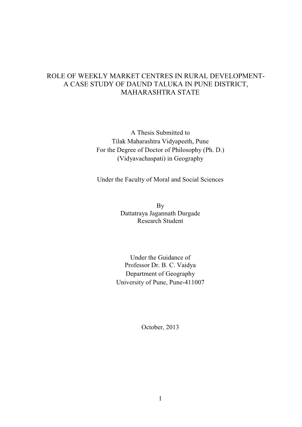 Chapter–I Introduction 1-10 Chapter –II Geographical Personality 11-30 Chapter –III Morphology of Weekly Market Centres 31-54