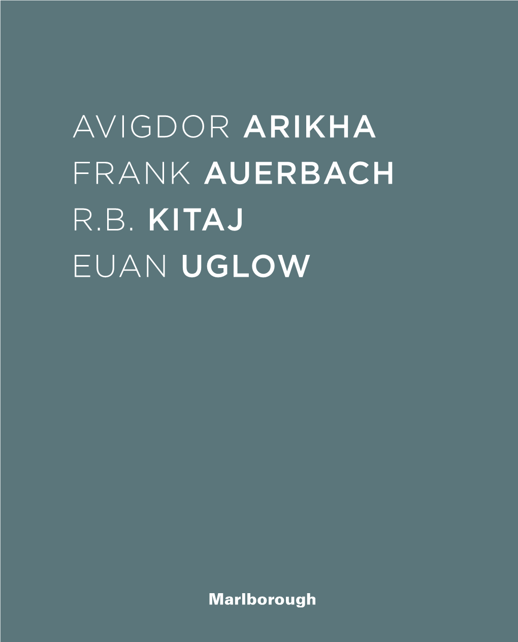 Avigdor Arikha Frank Auerbach R.B. Kitaj Euan Uglow Avigdor Arikha Frank Auerbach R.B