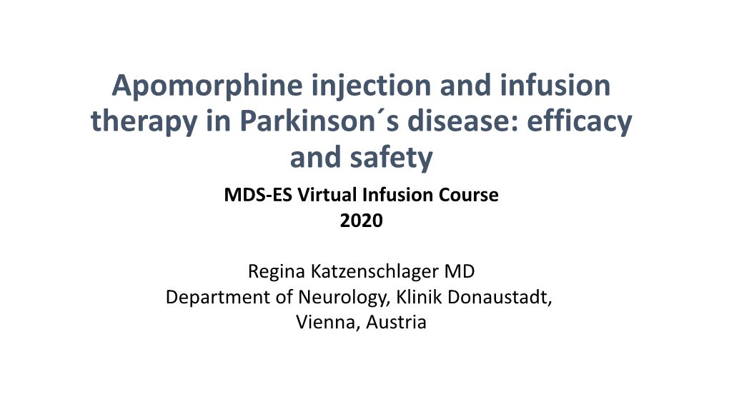 Apomorphine Injection and Infusion Therapy in Parkinson´S Disease: Efficacy and Safety MDS-ES Virtual Infusion Course 2020