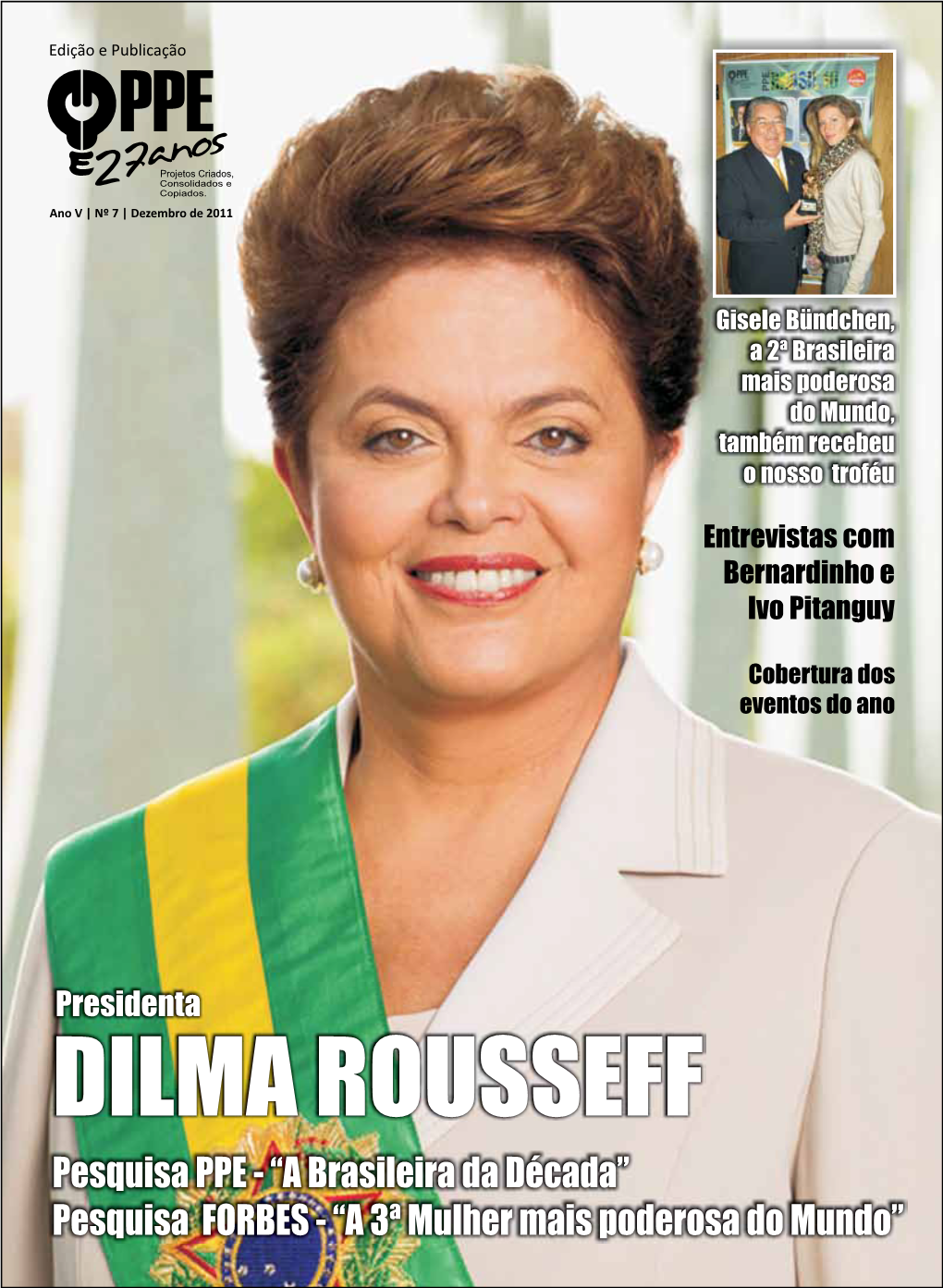 DILMA ROUSSEFF Pesquisa PPE - “A Brasileira Da Década” Pesquisa FORBES - “A 3ª Mulher Mais Poderosa Do Mundo” Homenagem a Quem Transcende