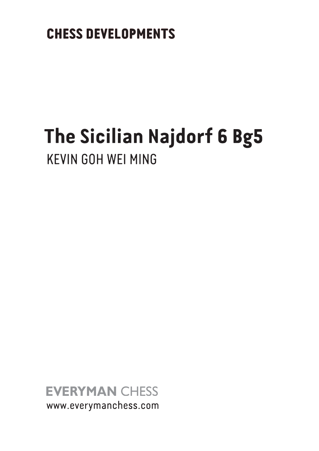 The Sicilian Najdorf 6 Bg5 KEVIN GOH WEI MING