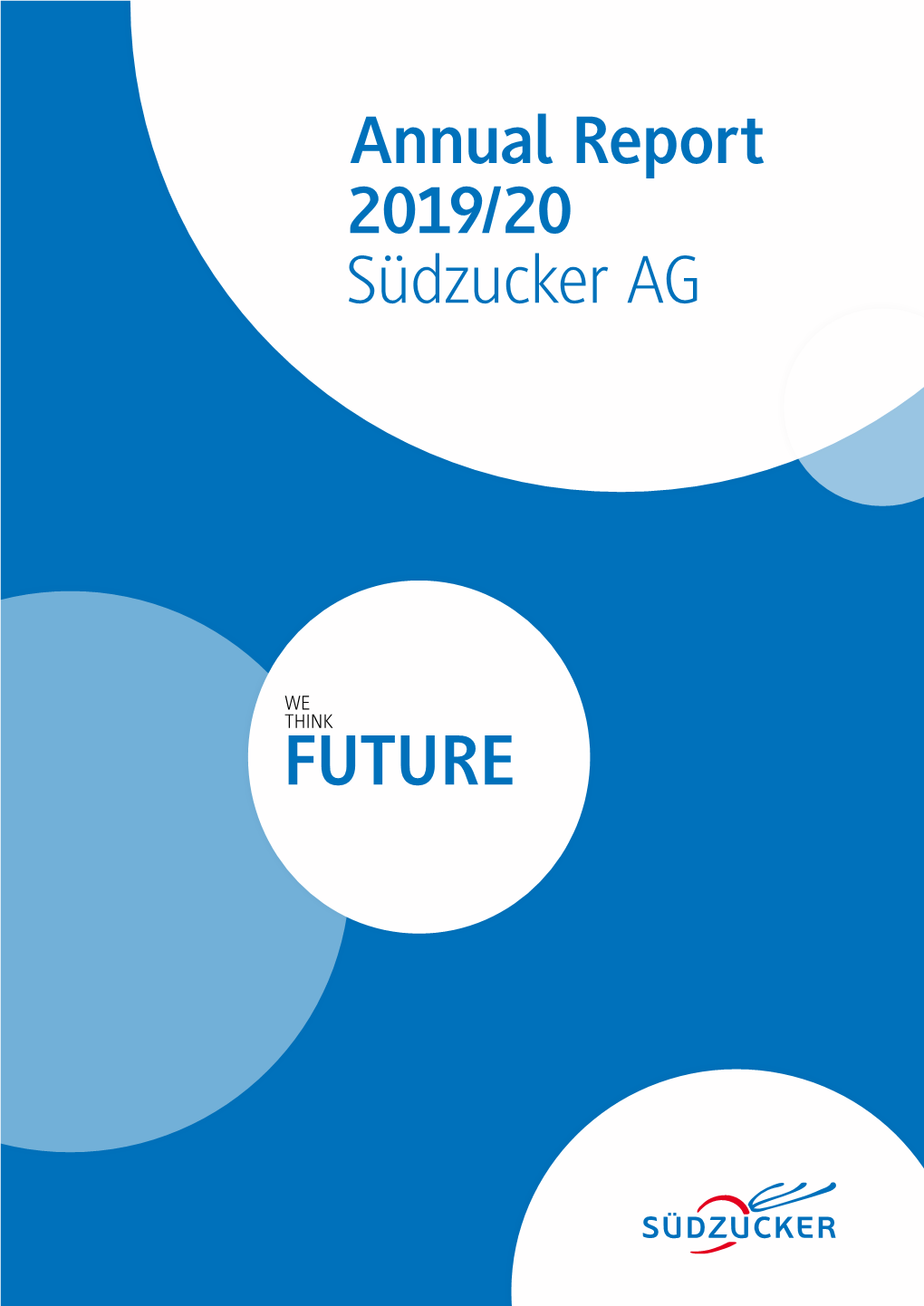 Annual Report 2019/20 Südzucker AG Titel En GB19 20.Indd 3 FUTURE THINK WE