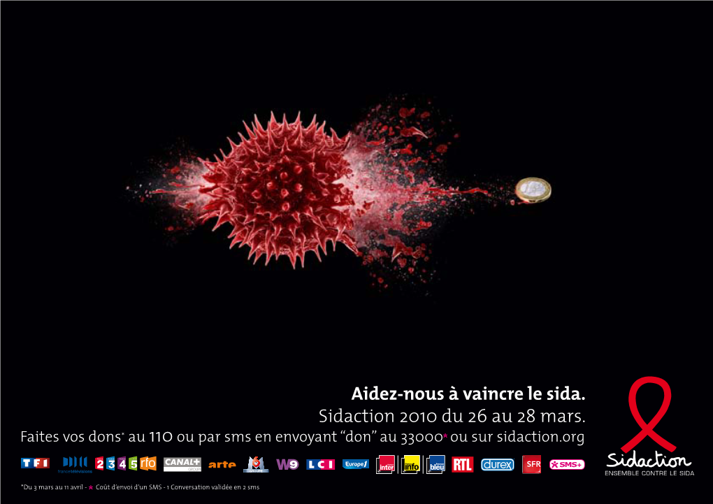 Aidez-Nous À Vaincre Le Sida. Sidaction 2010 Du 26 Au 28 Mars. Faites Vos Dons* Au 110 Ou Par Sms En Envoyant “Don” Au 33000 Ou Sur Sidaction.Org