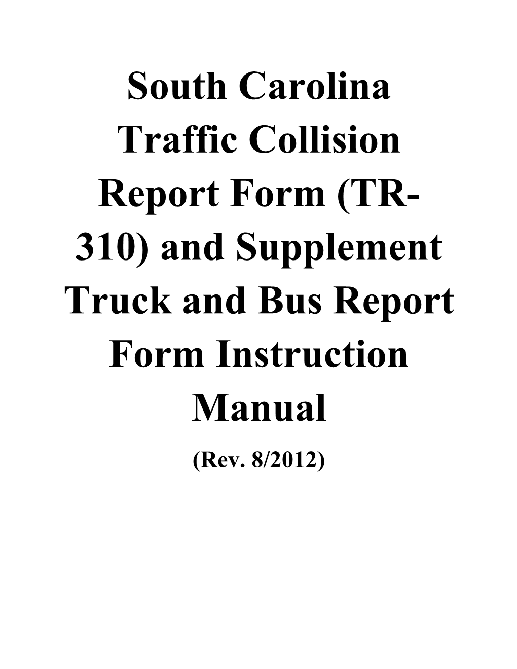 South Carolina Traffic Collision Report Form (TR- 310) and Supplement Truck and Bus Report Form Instruction Manual (Rev