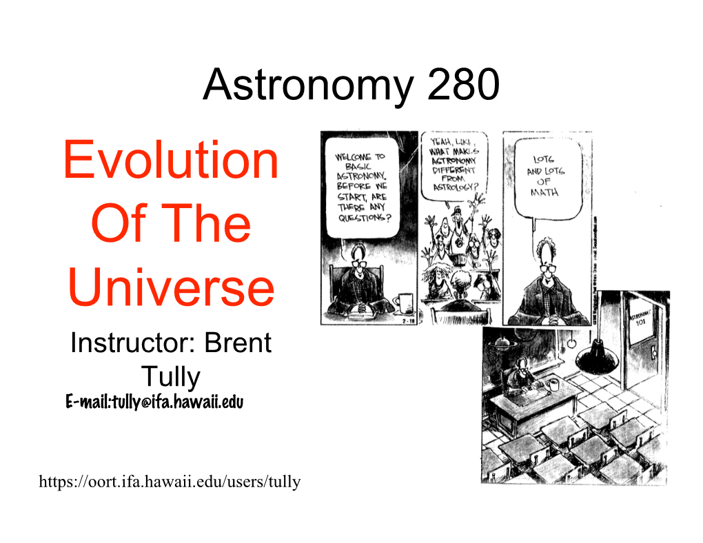 Evolution of the Universe Instructor: Brent Tully E-Mail:Tully@Ifa.Hawaii.Edu