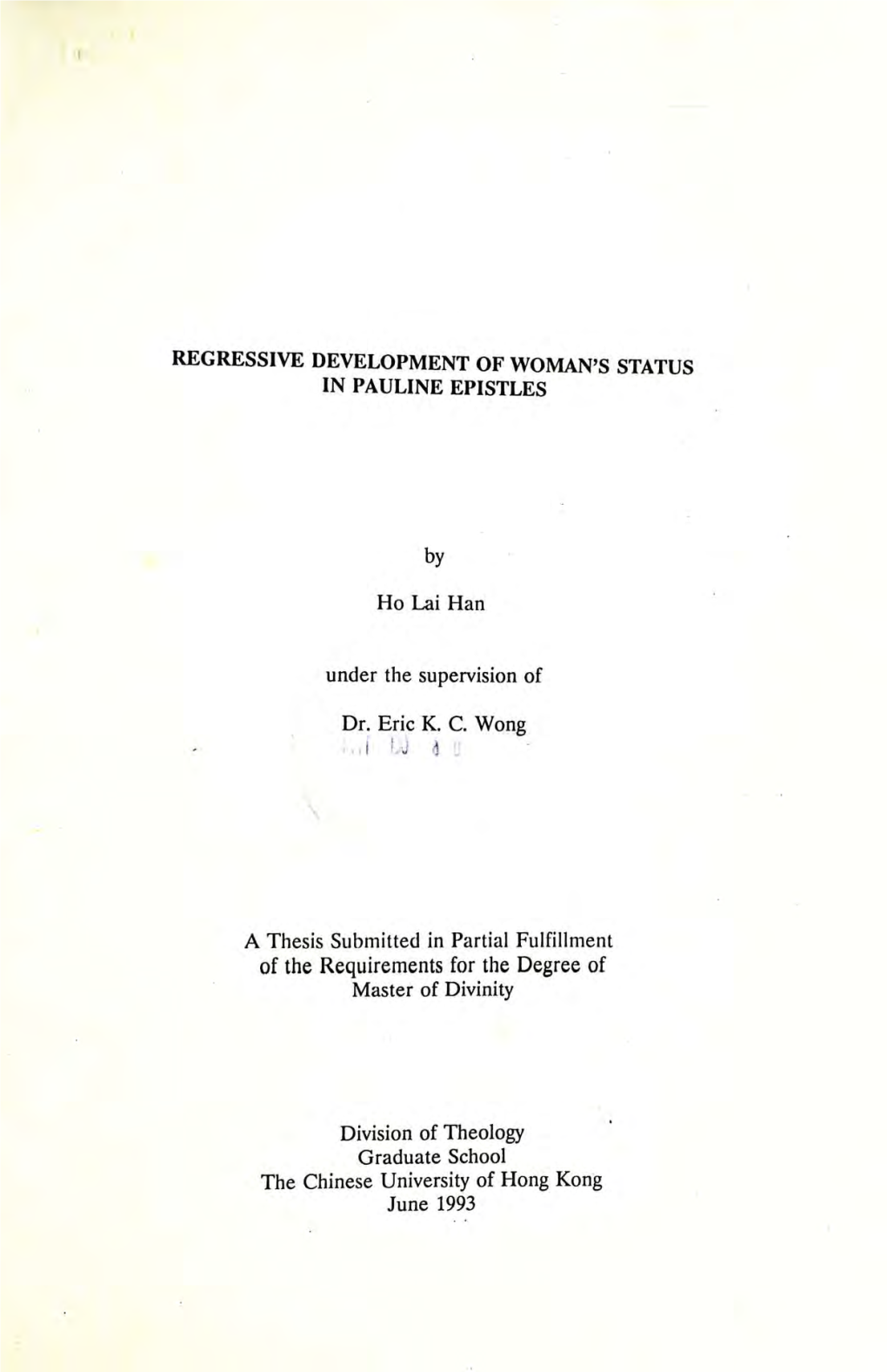 REGRESSIVE DEVELOPMENT of WOMAN's STATUS in PAULINE EPISTLES by Ho Lai Han Under the Supervision of Dr. Eric KC Wong .T