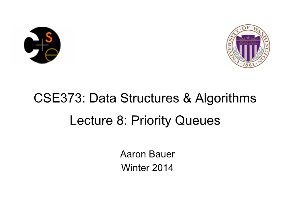 CSE373: Data Structures & Algorithms Lecture 8: Priority Queues