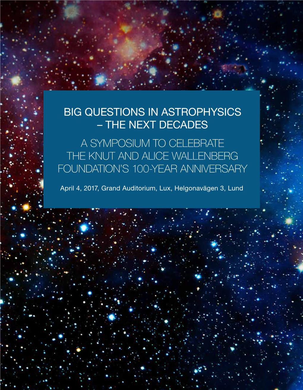 Big Questions in Astrophysics – the Next Decades a Symposium to Celebrate the Knut and Alice Wallenberg Foundation’S 100-Year Anniversary