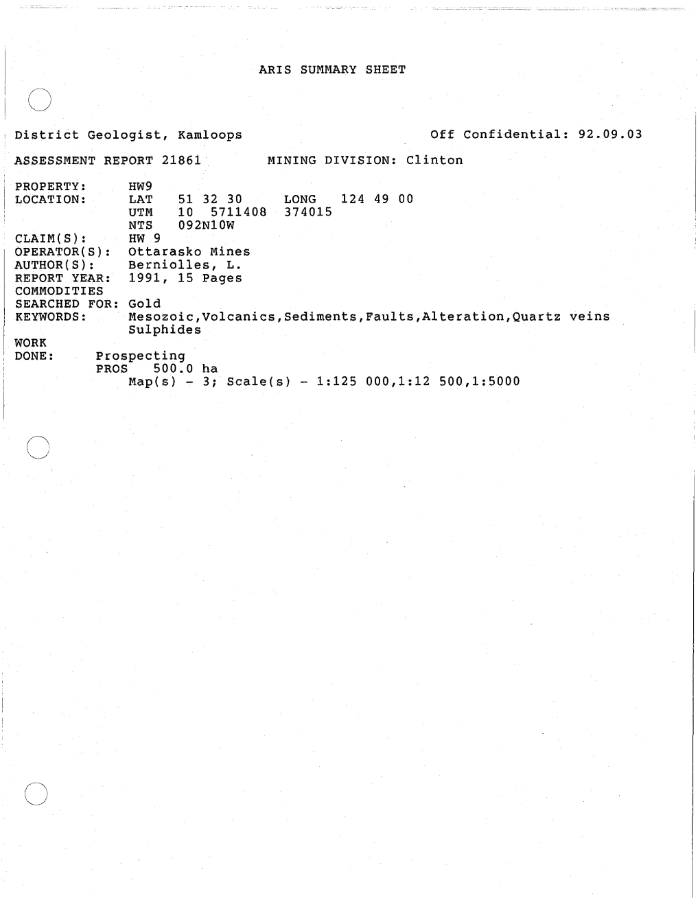 District Geologist, Kamloops ASSESSMENT REPORT 21861 PROPERTY: HW9 LOCATION: LAT 51 32 30 ARIS SUMMARY SHEET Off Confidential: 9