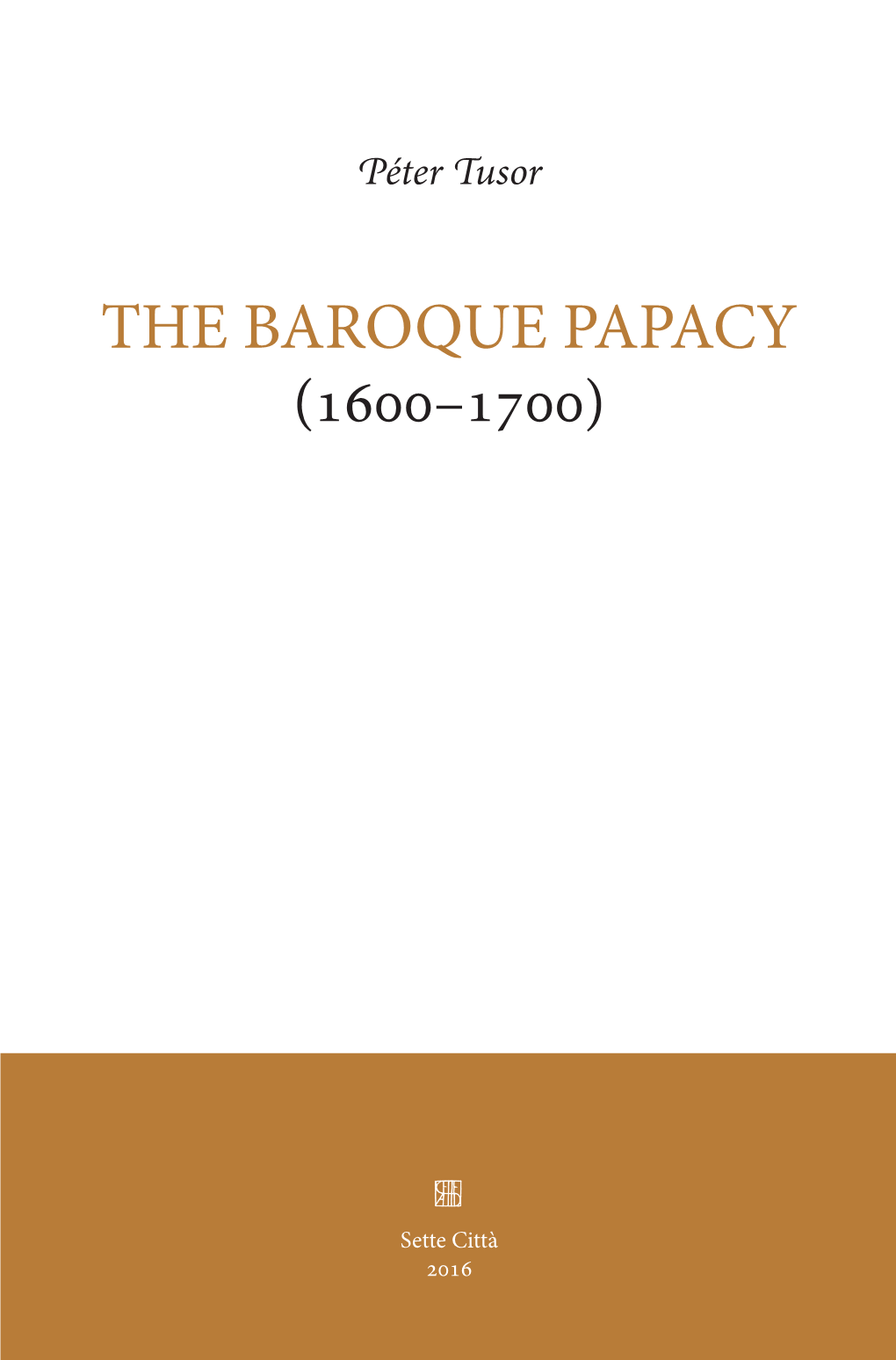 THE BAROQUE PAPACY Ary Papal Court, the Roman Curia and the Papal State Were Constructed