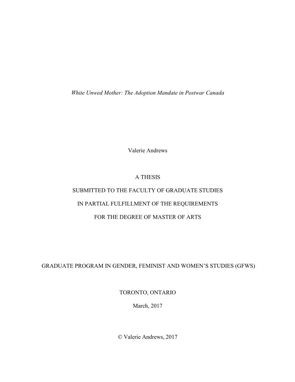 White Unwed Mother: the Adoption Mandate in Postwar Canada Valerie Andrews a THESIS SUBMITTED to the FACULTY of GRADUATE STUDIES