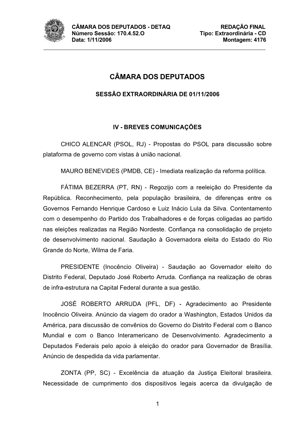 CÂMARA DOS DEPUTADOS - DETAQ REDAÇÃO FINAL Número Sessão: 170.4.52.O Tipo: Extraordinária - CD Data: 1/11/2006 Montagem: 4176