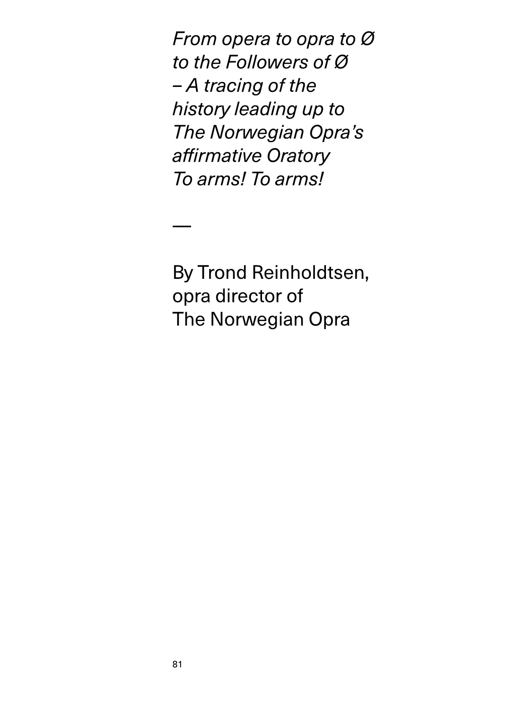 From Opera to Opra to Ø to the Followers of Ø – a Tracing of the History Leading up to the Norwegian Opra’S Affirmative Oratory to Arms! to Arms!