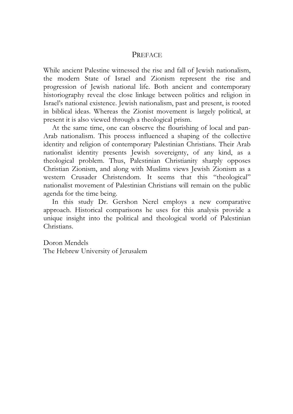 While Ancient Palestine Witnessed the Rise and Fall of Jewish Nationalism, the Modern State of Israel and Zionism Represent