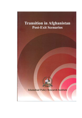 Transition in Afghanistan Post-Exit Scenarios I Ii Transition in Afghanistan Post-Exit Scenarios