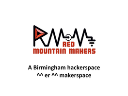 A Birmingham Hackerspace ^^ Er ^^ Makerspace What Is Open Source?