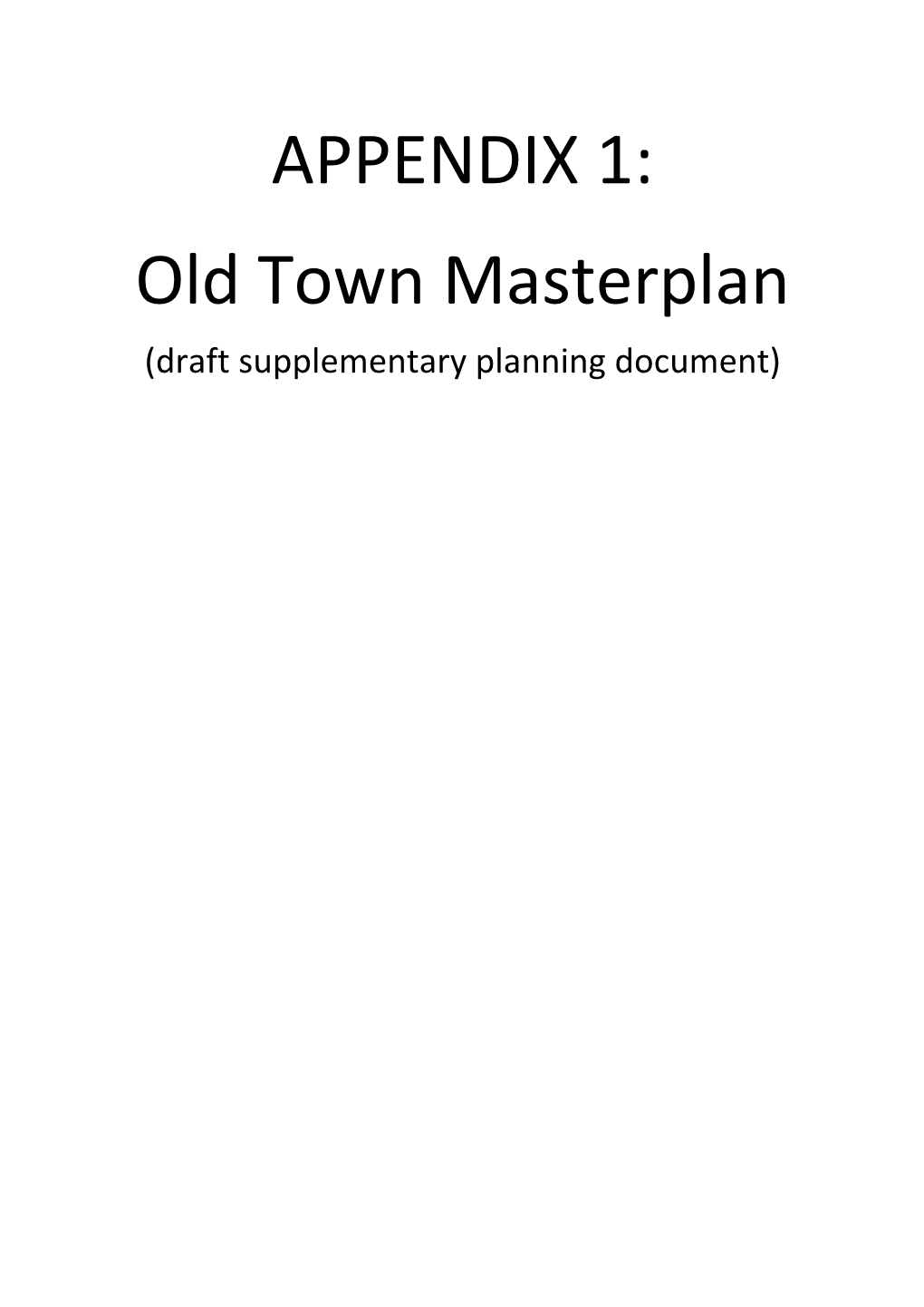 APPENDIX 1: Old Town Masterplan (Draft Supplementary Planning Document) the DRAFT OLD TOWN MASTERPLAN