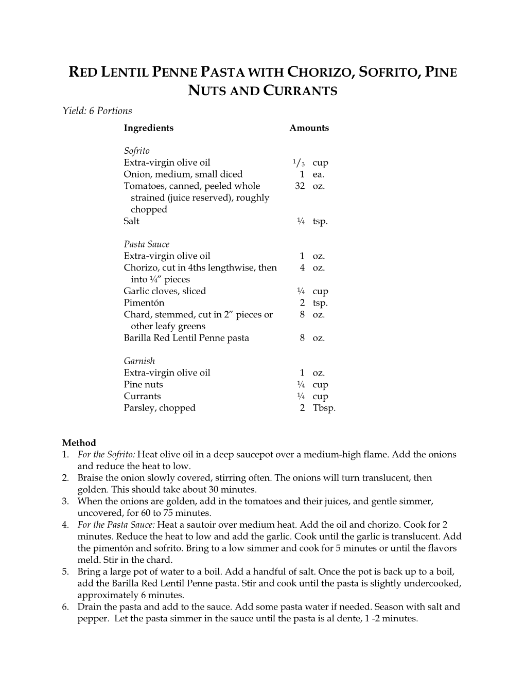 RED LENTIL PENNE PASTA with CHORIZO, SOFRITO, PINE NUTS and CURRANTS Yield: 6 Portions Ingredients Amounts