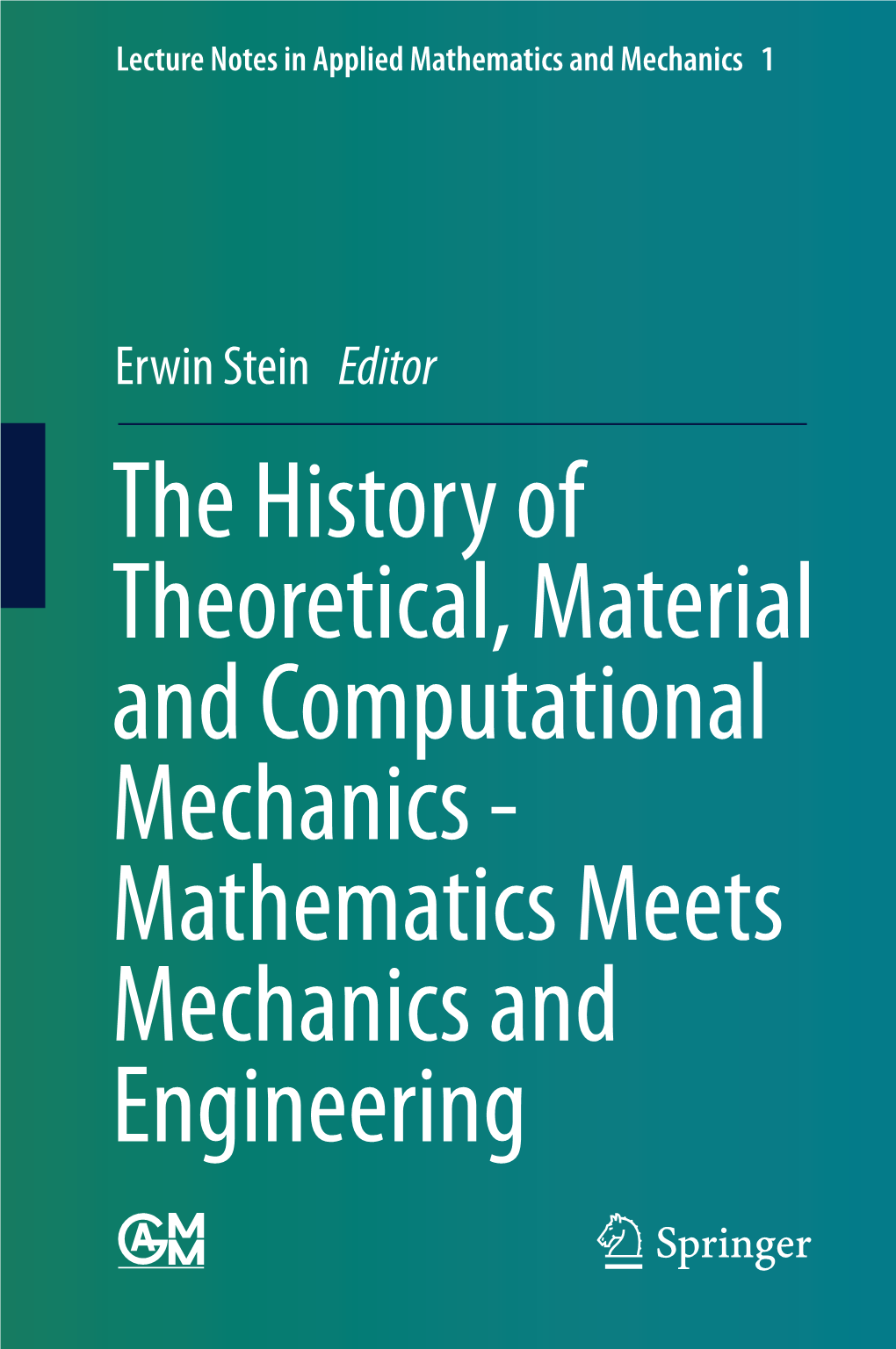 The History of Theoretical, Material and Computational Mechanics - Mathematics Meets Mechanics and Engineering Lecture Notes in Applied Mathematics and Mechanics