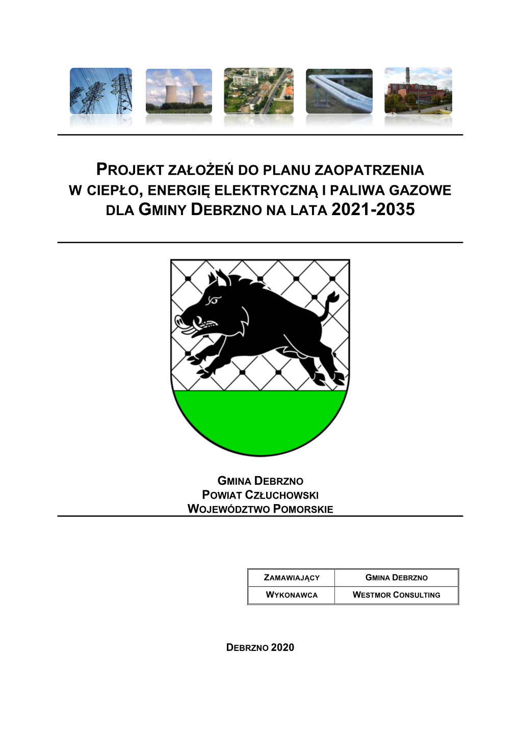 Projekt Założeń Do Planu Zaopatrzenia W Ciepło, Energię Elektryczną I Paliwa Gazowe Dla Gminy Debrzno Na Lata 2021-2035