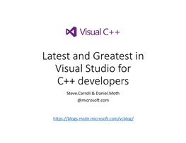 Latest and Greatest in Visual Studio for C++ Developers Steve.Carroll & Daniel.Moth @Microsoft.Com