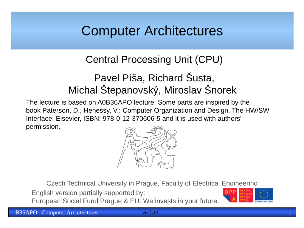 Central Processing Unit (CPU) Pavel Píša, Richard Šusta, Michal Štepanovský, Miroslav Šnorek the Lecture Is Based on A0B36APO Lecture