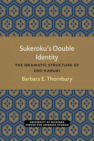 Sukeroku's Double Identity: the Dramatic Structure of Edo Kabuki