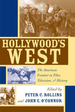 HOLLYWOOD's WEST: the American Frontier in Film, Television, And
