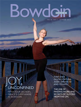 Unconfined the Job of After Four Decades, Finding Work and Dance Is Everywhere Secrets of Success at BOWDOIN from the CPC SUMMER 2010 CONTENTS Bowdoinm a G a Z I N E