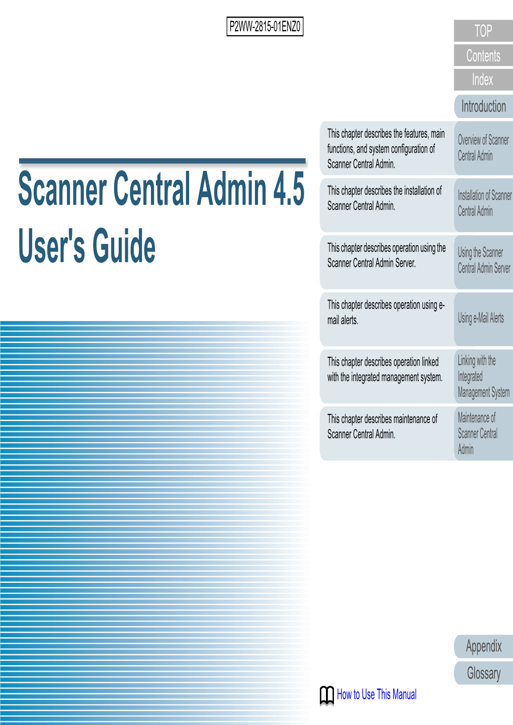 Scanner Central Admin 4.5 User's Guide Scanner Central Admin P2WW-2815-01ENZ0 Issue Date: July 2014 Issued By: PFU LIMITED