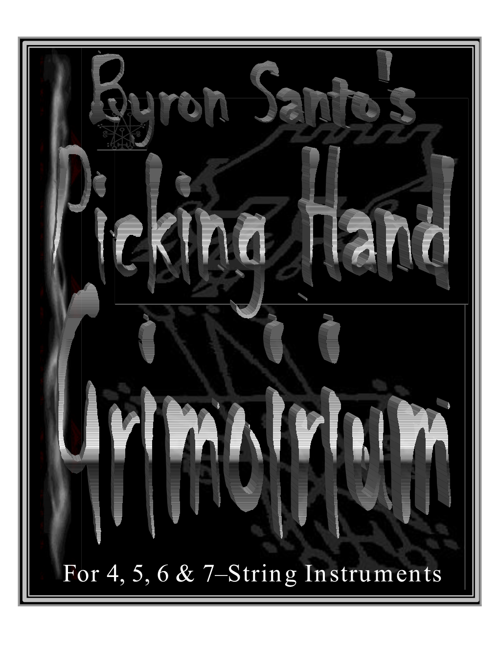 PICKING HAND GRIMOIRIUM by Byron Santo Is a Very Useful Working Tool for the Guitarist to Develop New Melodic Ideas and Compositional Insights and Directions