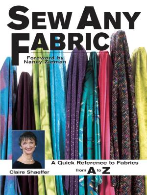 Sew Any Fabric Provides Practical, Clear Information for Novices and Inspiration for More Experienced Sewers Who Are Looking for New Ideas and Techniques