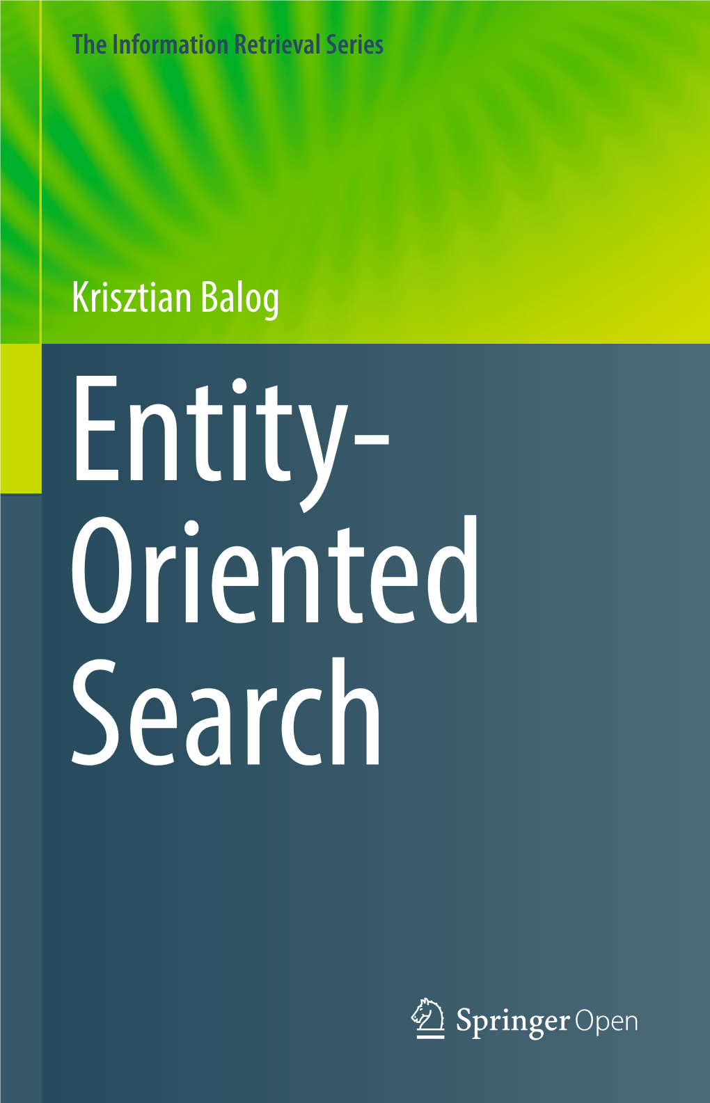 Krisztian Balog Entity- Oriented Search the Information Retrieval Series Volume 39