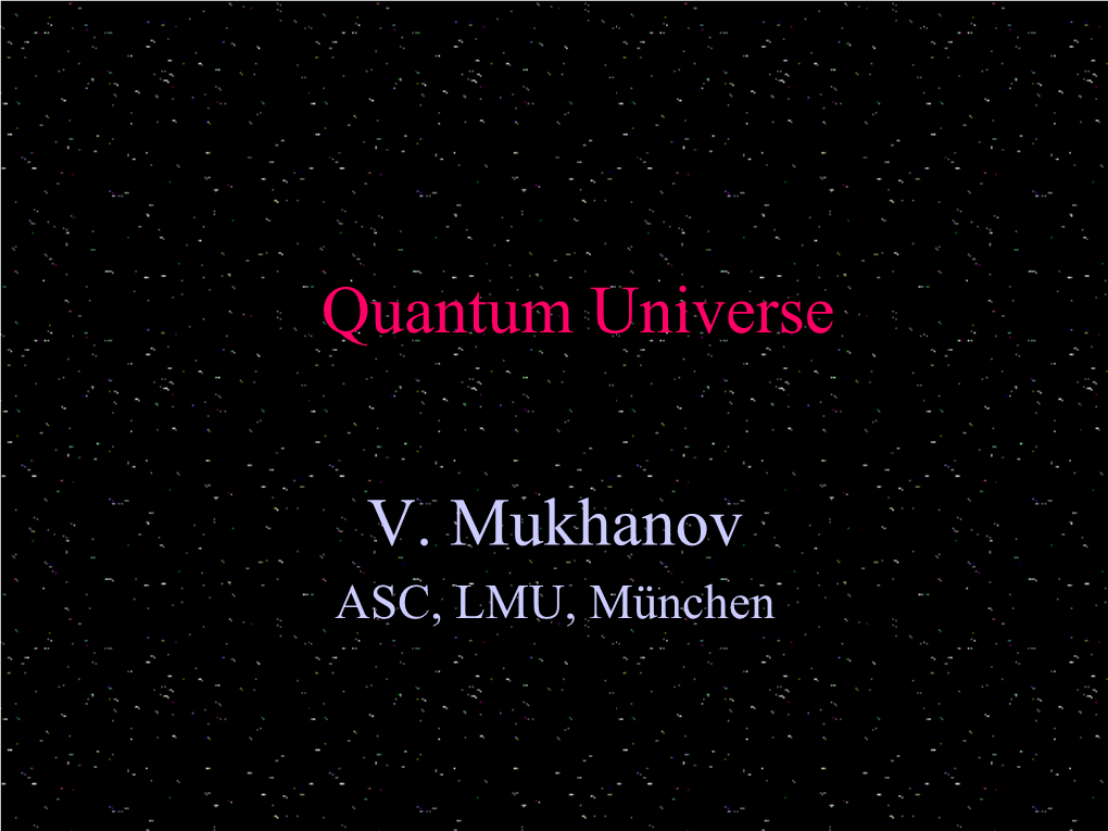 Quantum Universe V. Mukhanov