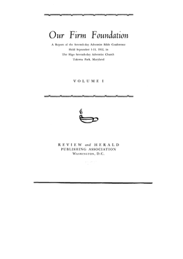 Our Firm Foundation a Report of the Seventh-Day Adventist Bible Conference Held September 1-13, 1952, in the Sligo Seventh-Day Adventist Church Takoma Park, Maryland