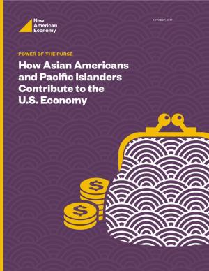 How Asian Americans and Pacific Islanders Contribute to the U.S. Economy Power of the Purse: How Asian Americans and Pacific Islanders Contribute to the U.S