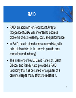 • RAID, an Acronym for Redundant Array of Independent Disks Was Invented to Address Problems of Disk Reliability, Cost, and Performance