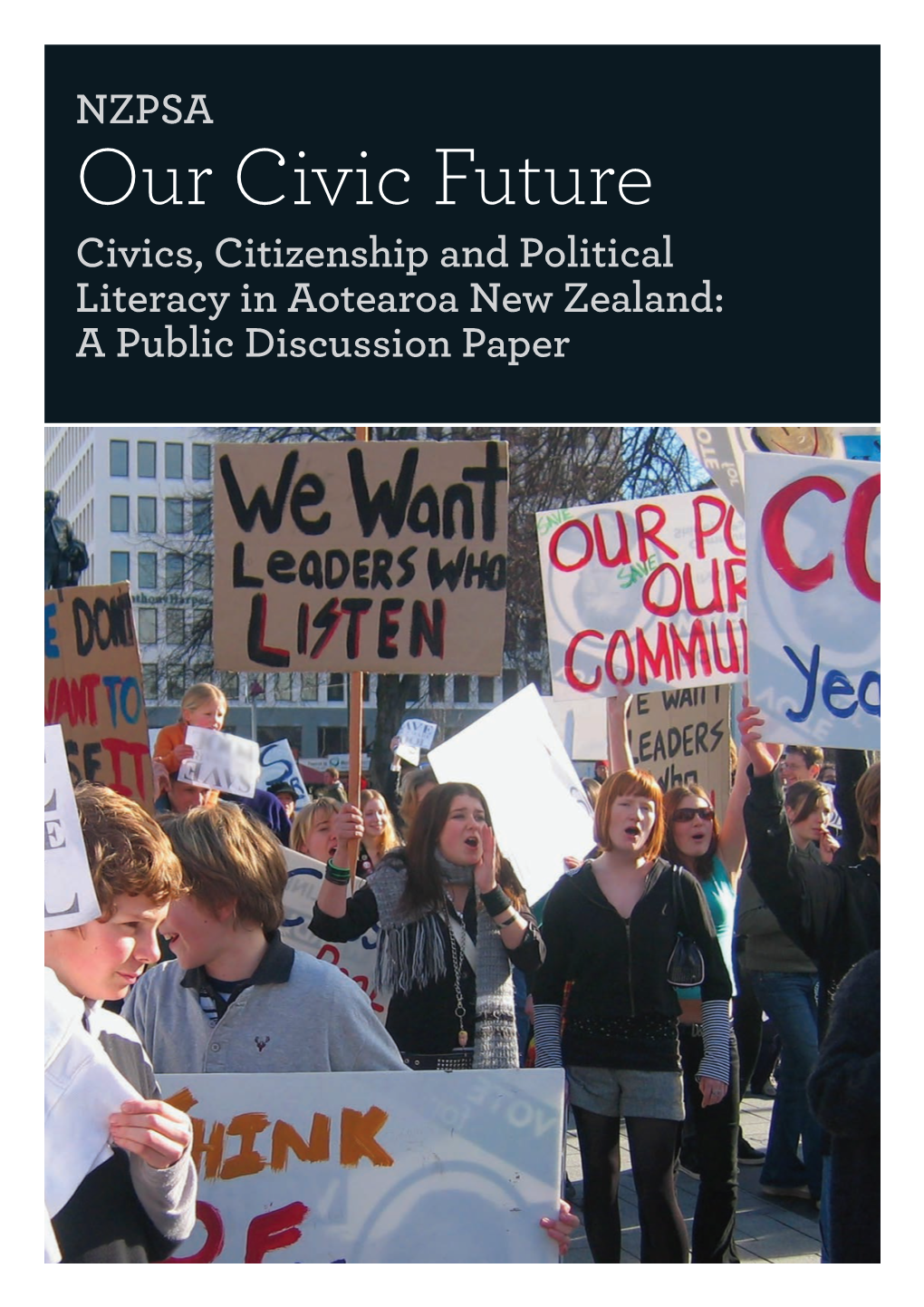 Our Civic Future Civics, Citizenship and Political Literacy in Aotearoa New Zealand: a Public Discussion Paper NZPSA President’S Message
