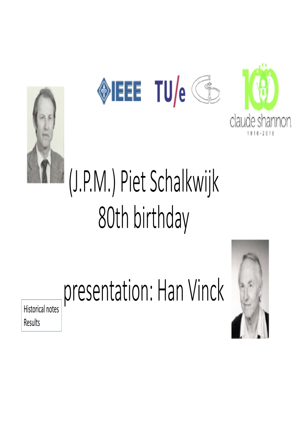 (J.P.M.) Piet Schalkwijk 80Th Birthday Presentation: Han Vinck