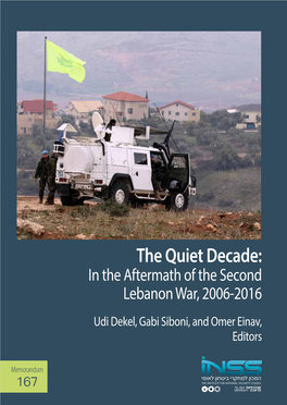The Quiet Decade: in the Aftermaththe Decade: of the Second Lebanon Quiet War, 2006-2016 Udi Dekel, Siboni, and Omer Einav, Gabi Editors