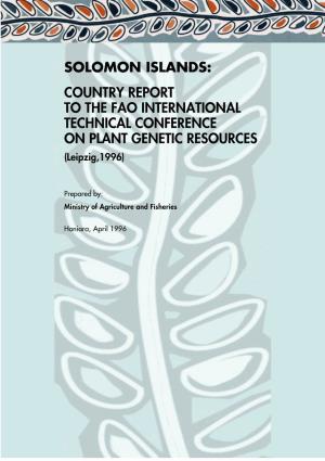 SOLOMON ISLANDS: COUNTRY REPORT to the FAO INTERNATIONAL TECHNICAL CONFERENCE on PLANT GENETIC RESOURCES (Leipzig,1996)
