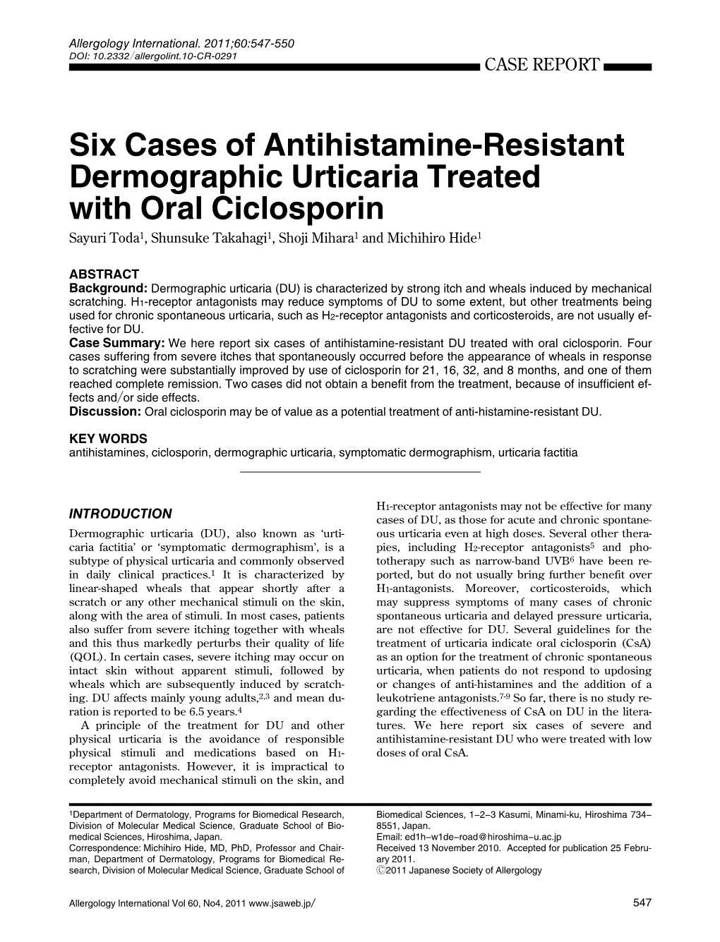 Six Cases of Antihistamine-Resistant Dermographic Urticaria Treated with Oral Ciclosporin Sayuri Toda1, Shunsuke Takahagi1, Shoji Mihara1 and Michihiro Hide1