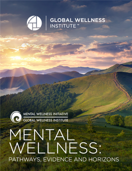 MENTAL WELLNESS: PATHWAYS, EVIDENCE and HORIZONS from the Mental Wellness Initiative of the Global Wellness Institute