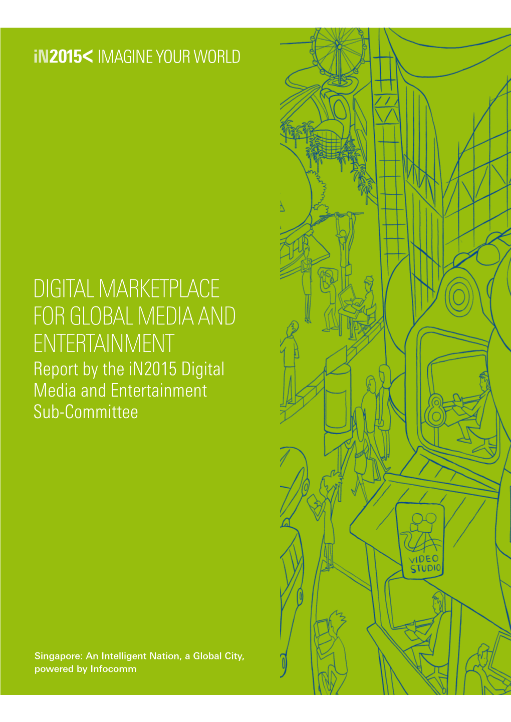 DIGITAL MARKETPLACE for GLOBAL MEDIA and ENTERTAINMENT Report by the In2015 Digital Media and Entertainment Sub-Committee